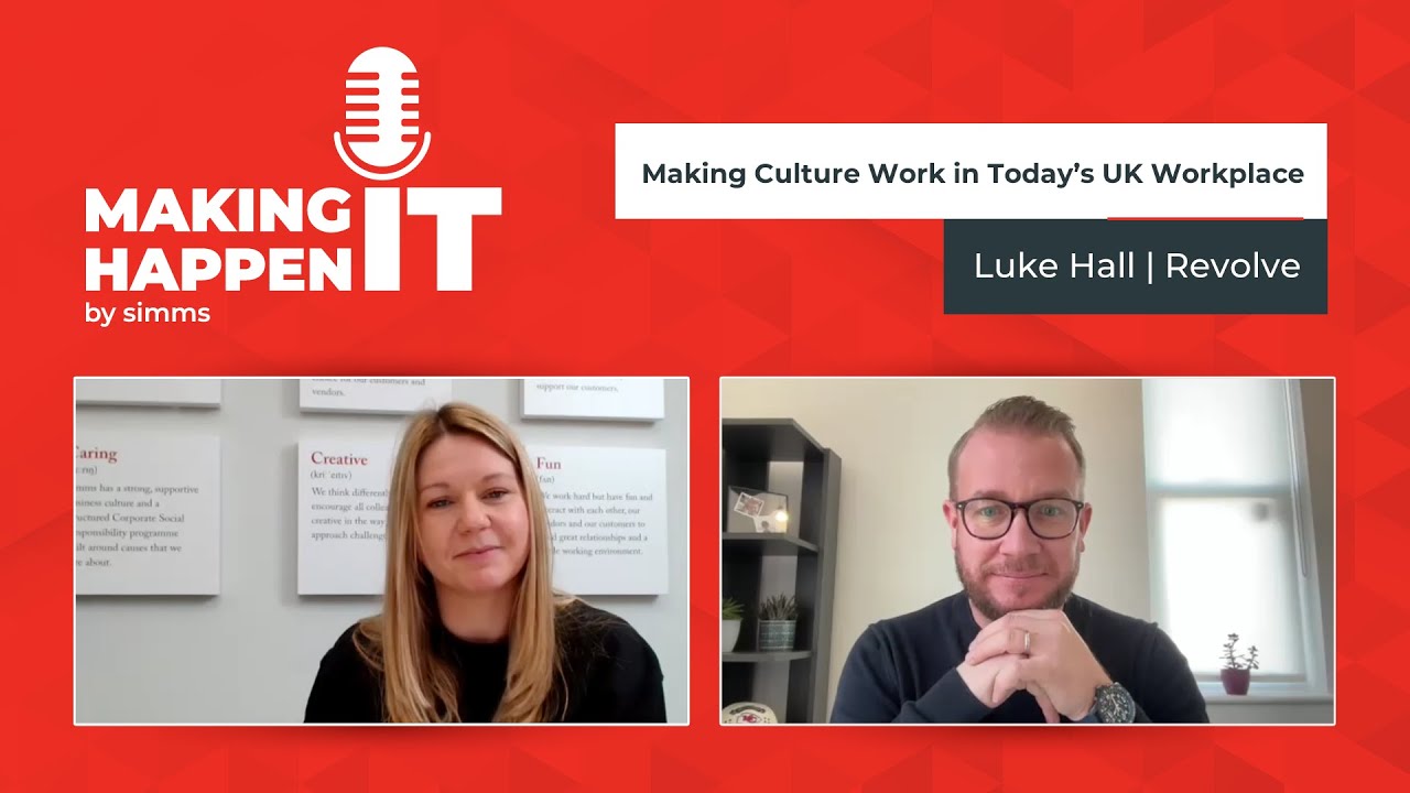 MAKING CULTURE WORK IN TODAY’S UK WORKPLACE | Revolve | Making IT Happen by Simms | Leadership EP13