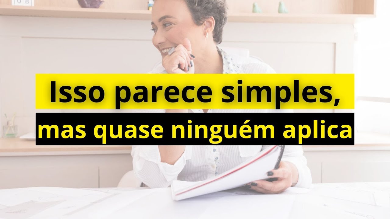 Isso parece simples, mas quase ninguém aplica.