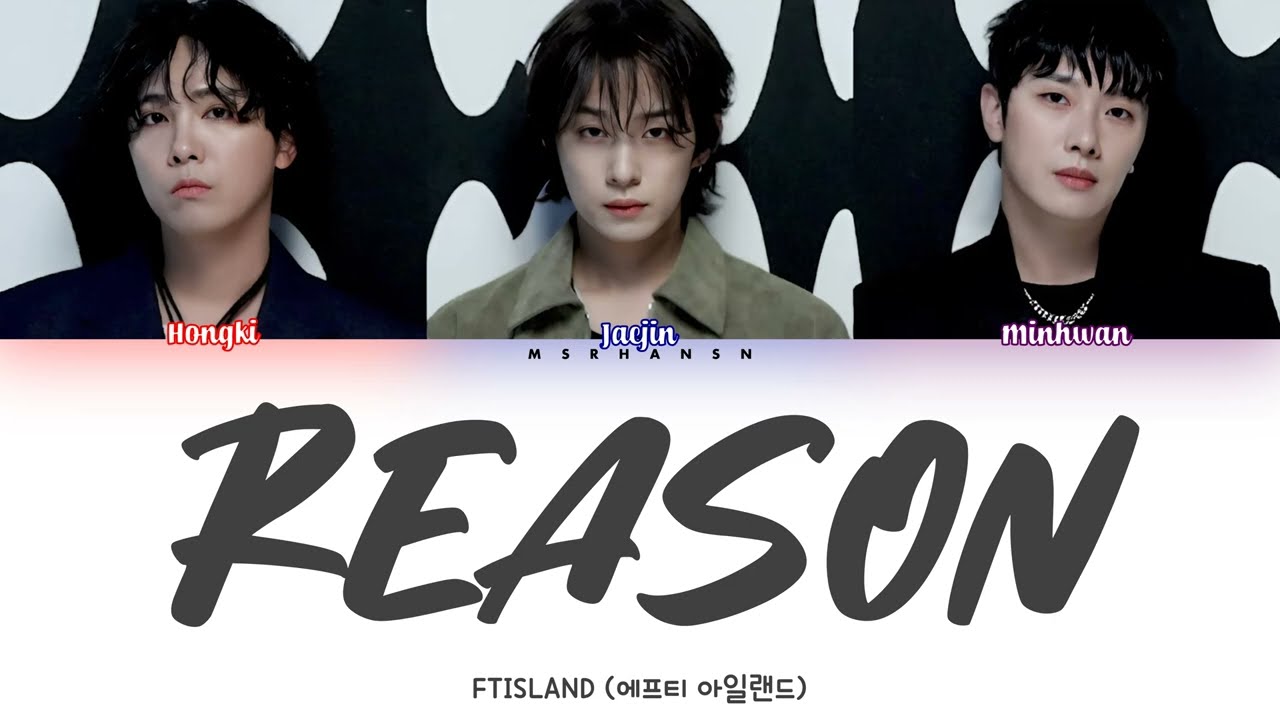FTISLAND (FT아일랜드) - Reason (理由) (Korean Ver.) [Han|Rom|Eng] Color Coded Lyrics 가사