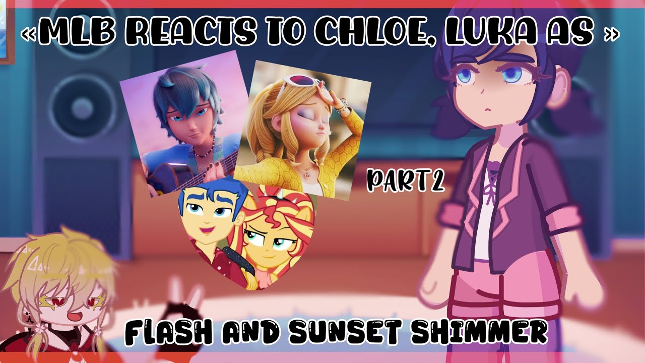MLB Reaction | Chloe & Luka as Flash and Sunset Shimmer! 🇪🇸 ESP | 🇺🇸 ENG | 🇷🇺 RU (x2 Speed)