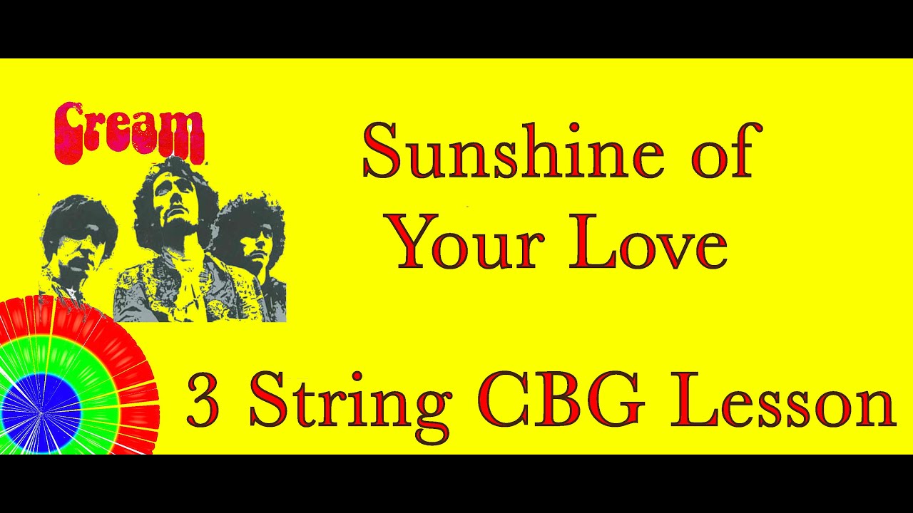 Cream Sunshine of Your Love 3 string CBG lesson #cream #sunshineofyourlove #cbglesson