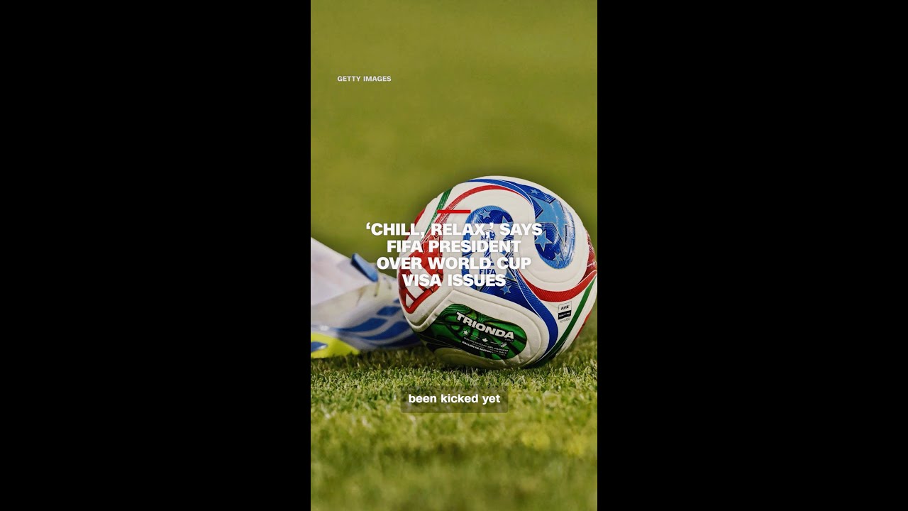 &lsquo;Chill, relax,&rsquo; says FIFA president over World Cup visa issues