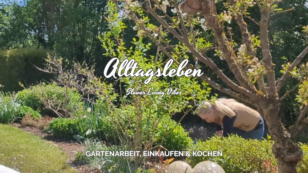 ALLTAGSLEBEN | GARTENARBEIT, EINKAUFEN & KOCHEN