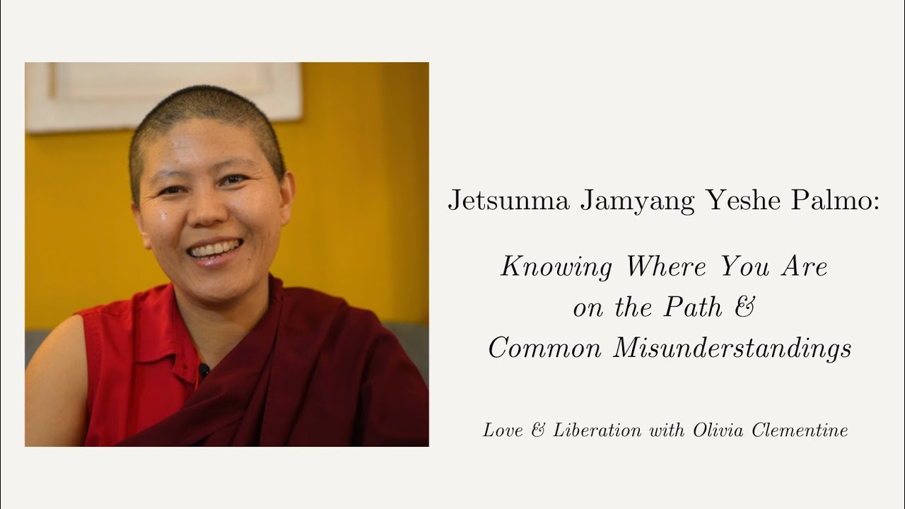 Jetsunma Jamyang Yeshe Palmo: Knowing Where You Are On the Path & Common Misunderstandings
