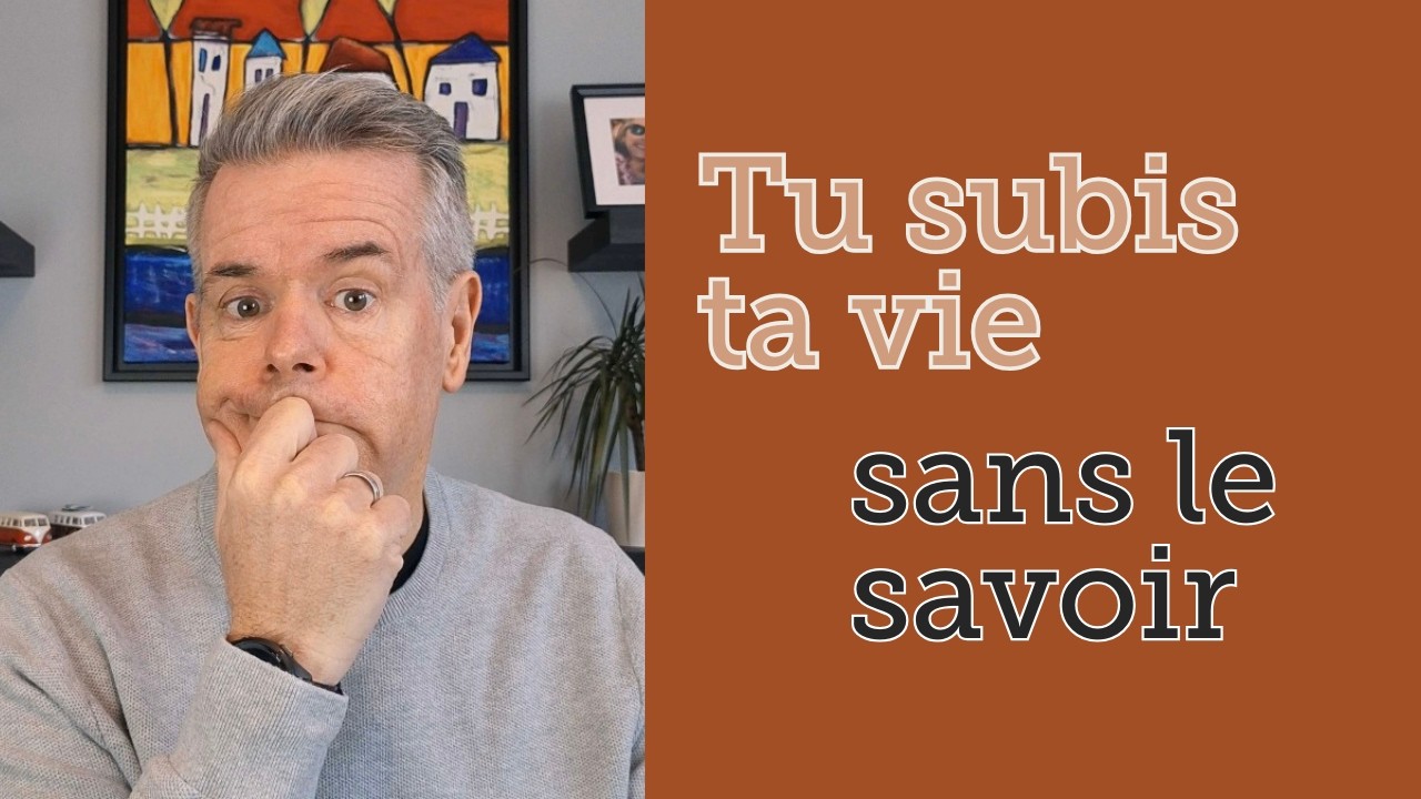 Tu subis ta vie sans le savoir