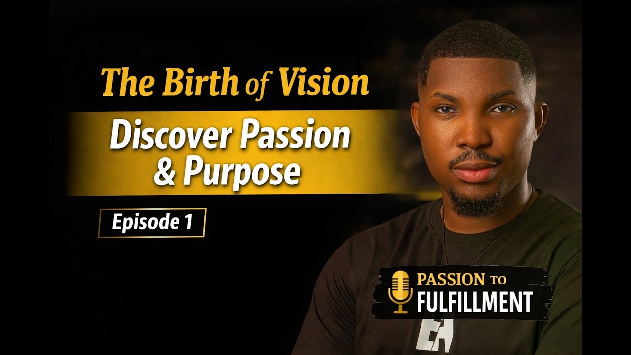The Birth of Vision | How Passion Is Discovered & Purpose Is Defined | Episode 1