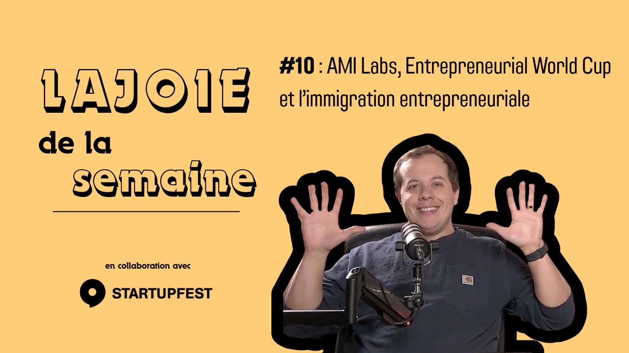 Lajoie de la semaine #10: AMI Labs, Entrepreneurship World Cup  et l'immigration entrepreneuriale