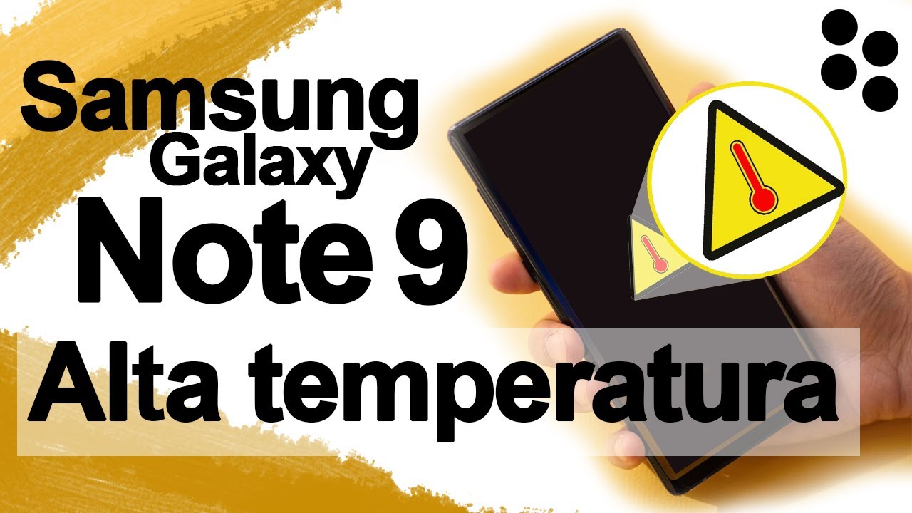 Samsung Galaxy Note 9 | Alta Temperatura - Posible Solucion
