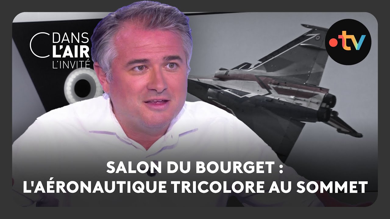 Salon du Bourget : l'a&eacute;ronautique tricolore au sommet - C dans l&rsquo;air - 21.06.2025