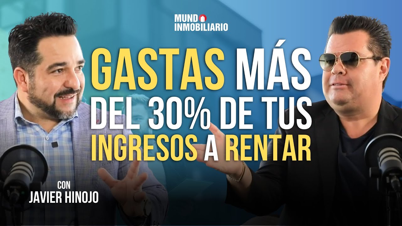 GASTAS m&aacute;s del 30% de tus INGRESOS a RENTAR | Javier Hinojo y Luis Ram&iacute;rez