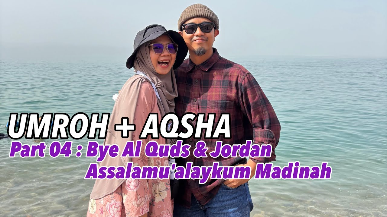 UMROH+AQSHA TRIP Part 04 : Bye Al Quds & Jordan, Assalamu'alaykum Madinah