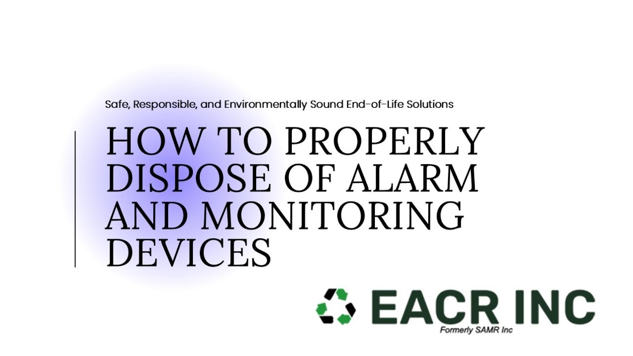 How to Properly Dispose of Alarm & Monitoring Devices | Security System E-Waste Recycling Guide