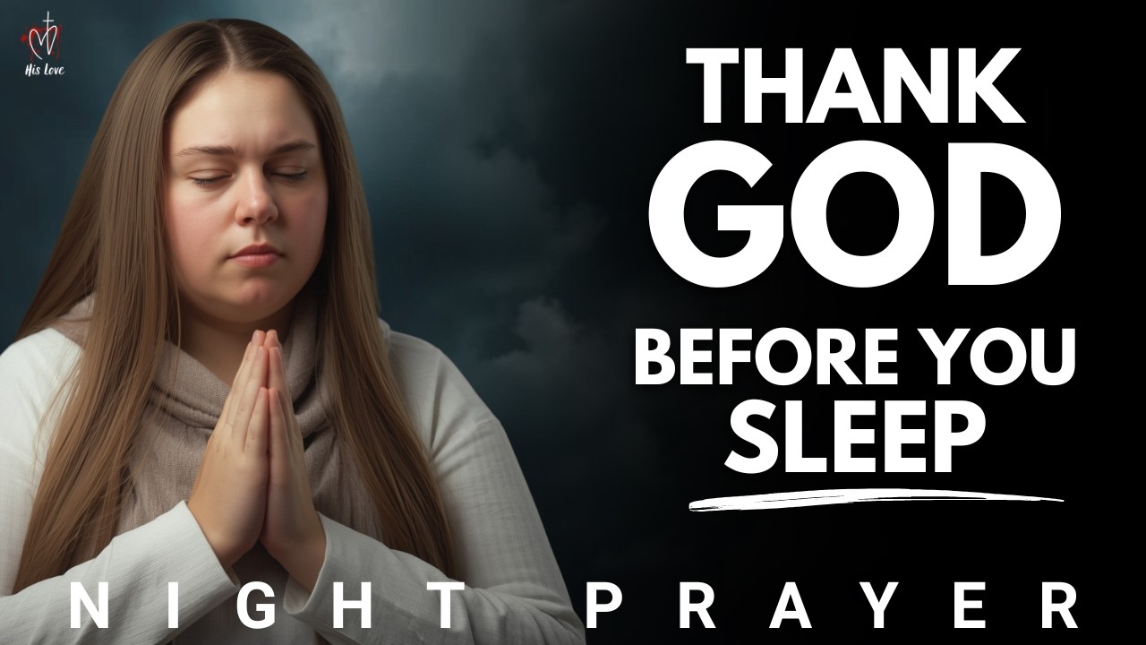 Thank God for His Goodness Before You Sleep Tonight | Night Prayer