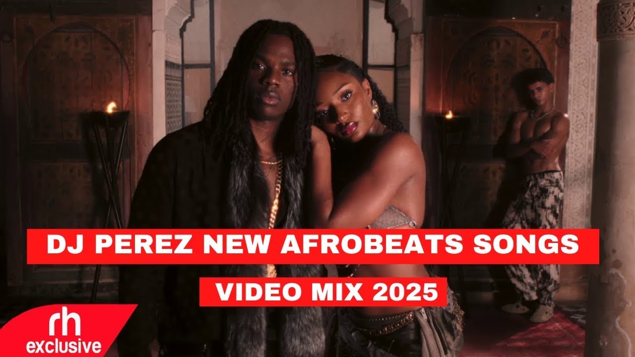 NEW AFROBEATS MIX 2025 BY DJ PEREZ FT AYRA STARR & REMA - WHO'S DAT GIRL MIX,BURNA,WIKID,TYLA,RUGER