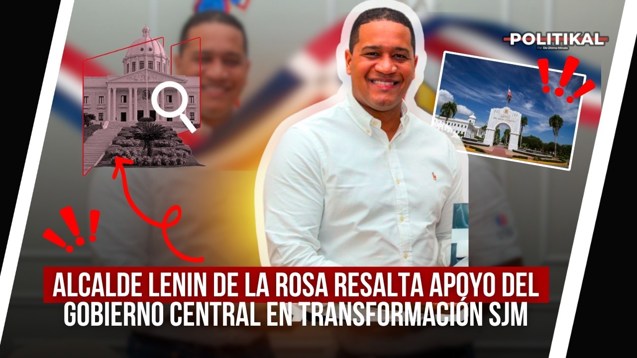 ALCALDE LENIN DE LA ROSA RESALTA APOYO DEL GOBIERNO CENTRAL EN TRANSFORMACIÓN SJM