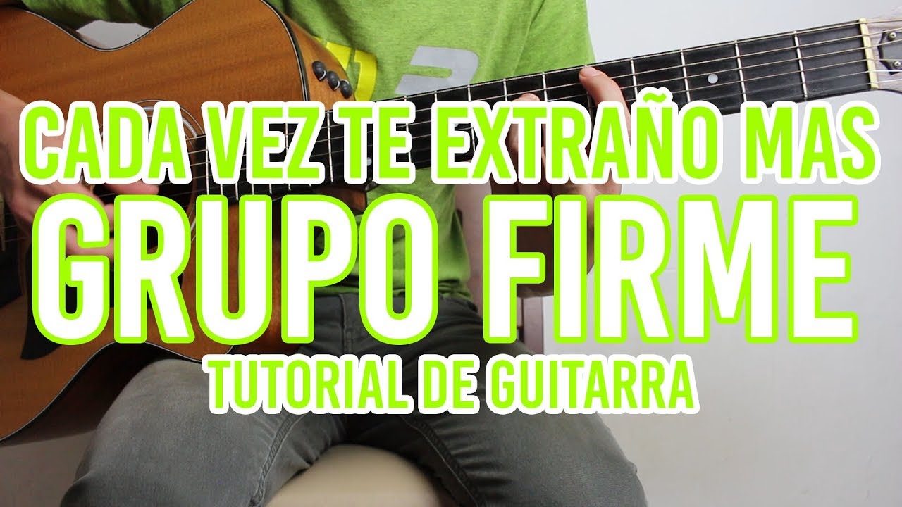 Cada Vez Te Extraño Mas - Grupo Firme ft El Yaki (TUTORIAL DE GUITARRA)
