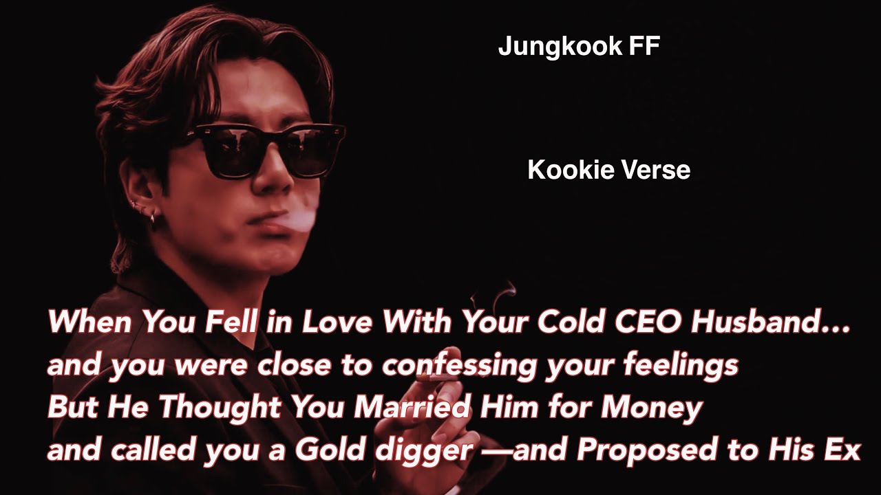 Jungkook FF ~ When You Fell in Love With Your Cold CEO Husband and you were close to confessing your