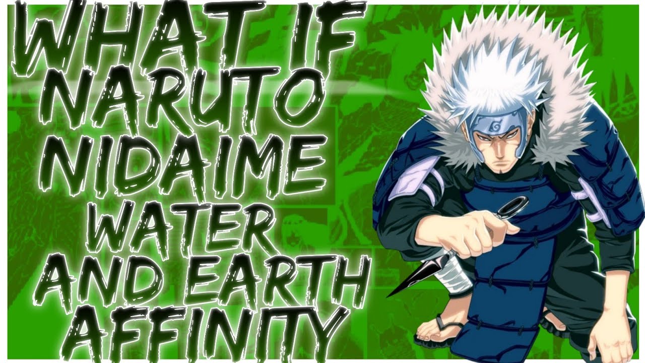 what if Naruto Nidaime water and earth affinity