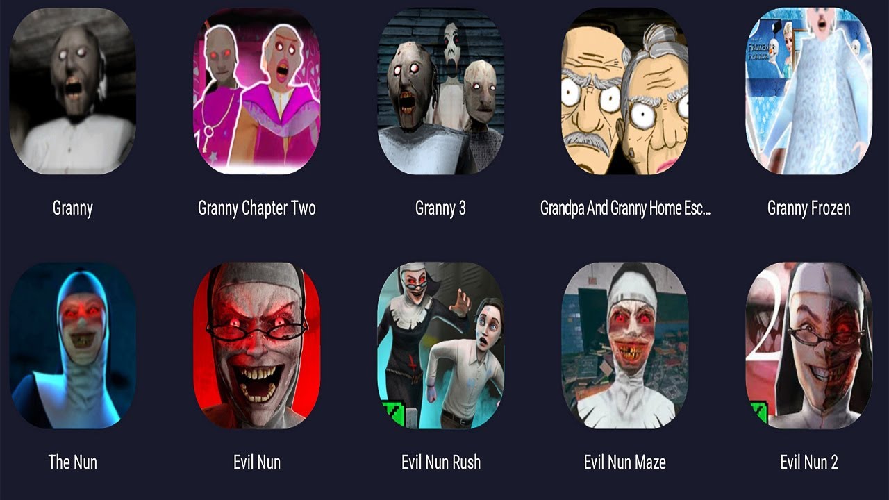Granny 1,2,3,4,5  And Eviil Nun 1,2,3,4,5