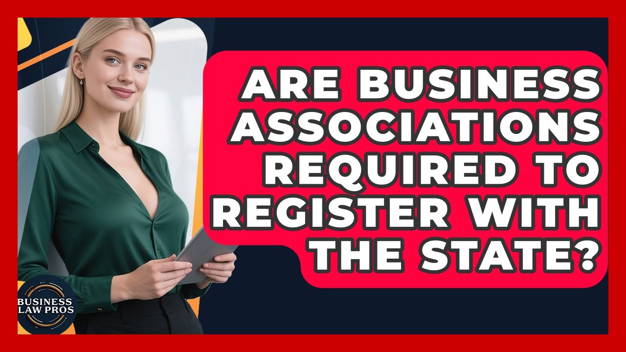 Are Business Associations Required to Register With the State? | Business Law Pros News