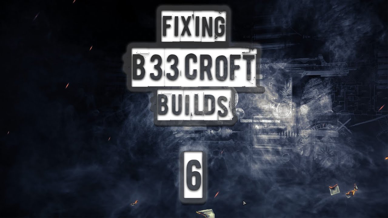 Fixing B33croft Builds (Part 6)