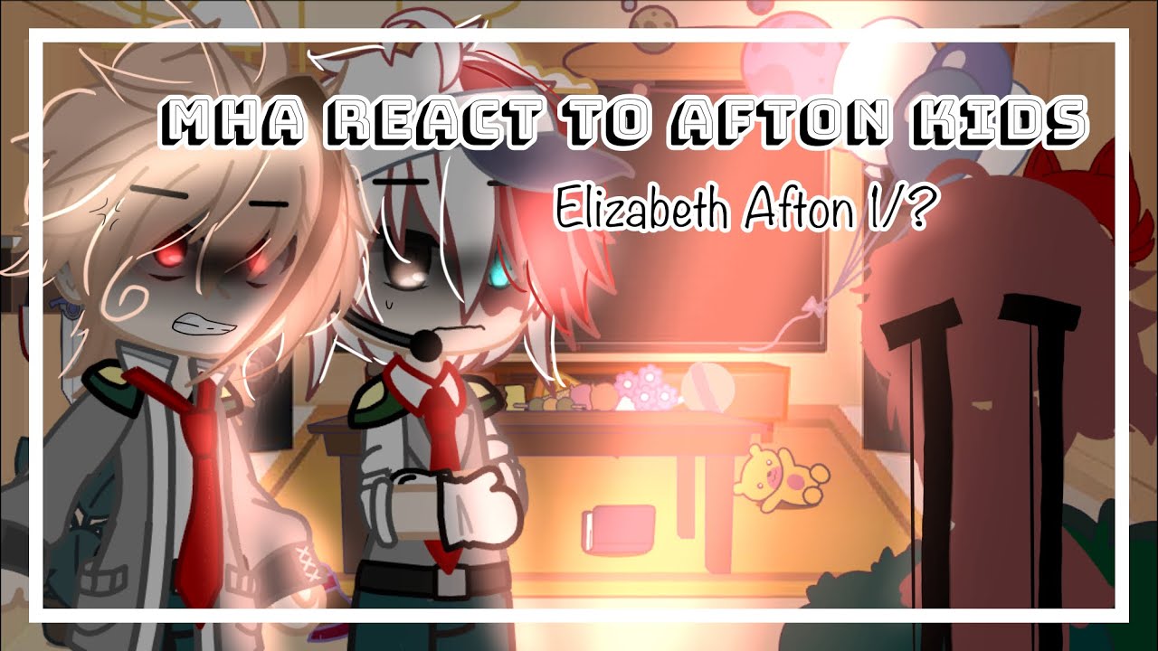 •MHA react to Afton Kids• Part 1/? Elizabeth Afton (bad grammar) TW: ⚠ Gore, blood[read des]