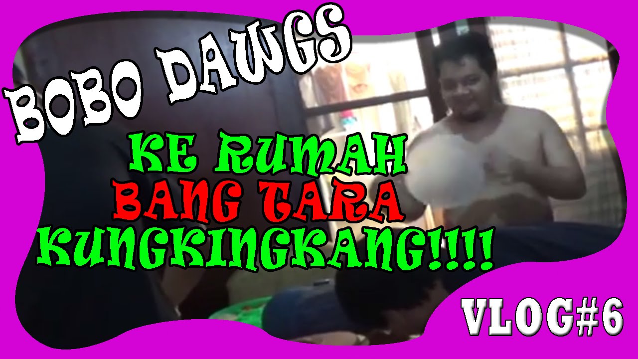 VLOGGING DAY (6) - BOBODAWGS CREW KERUMAH TARA ARTS