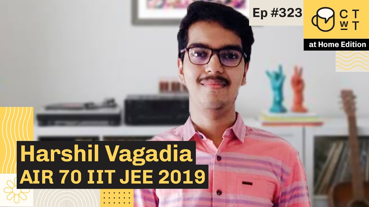 CTwT E323 - IIT JEE ADVANCED 2019 Topper Harshil Vagadia AIR 70 | First Attempt
