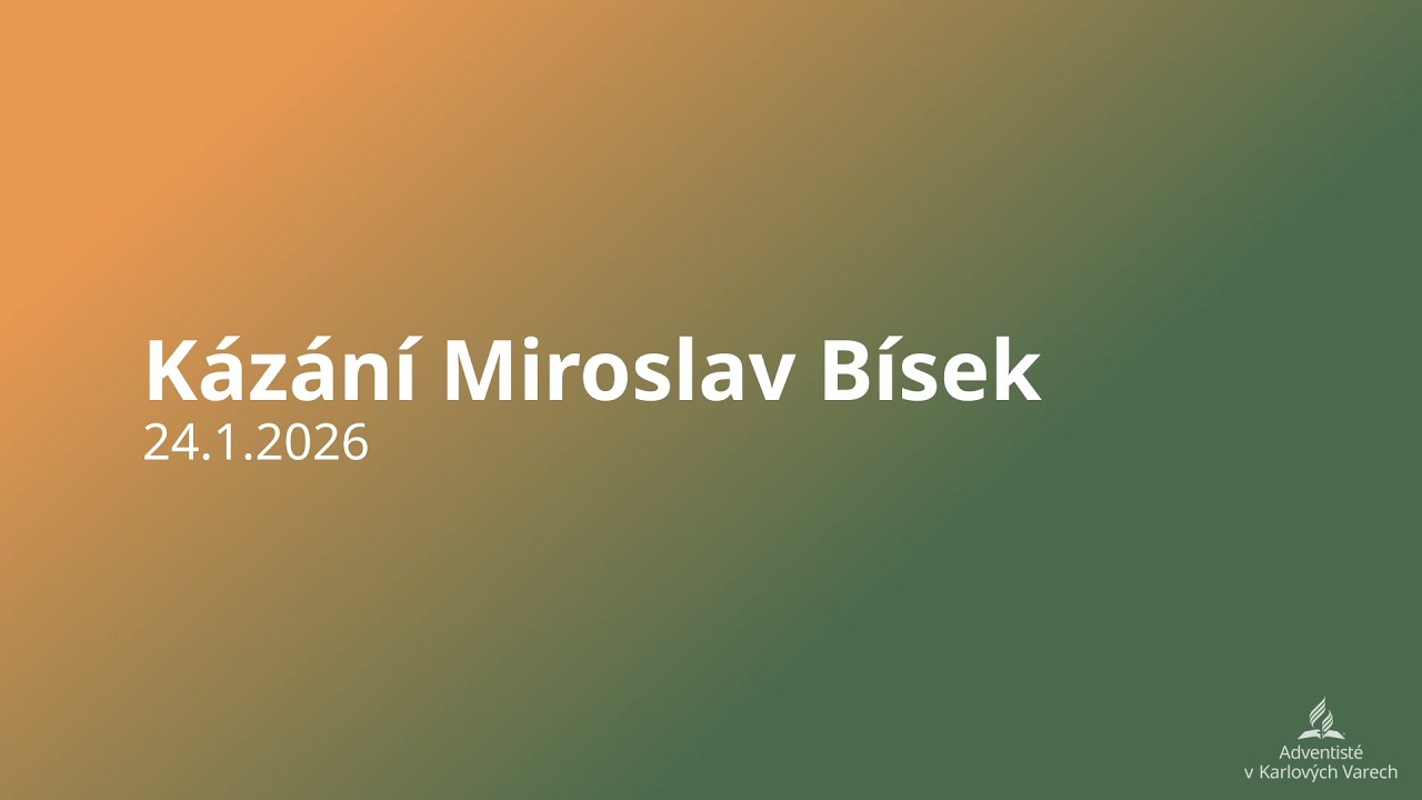 Kázání:  Miroslav Bísek - 24.1.2026