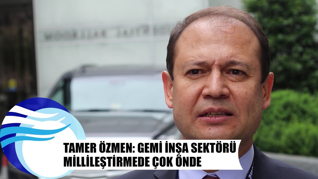 Tamer &Ouml;zmen: Gemi İnşa sekt&ouml;r&uuml; millileştirmede &ccedil;ok &ouml;nde