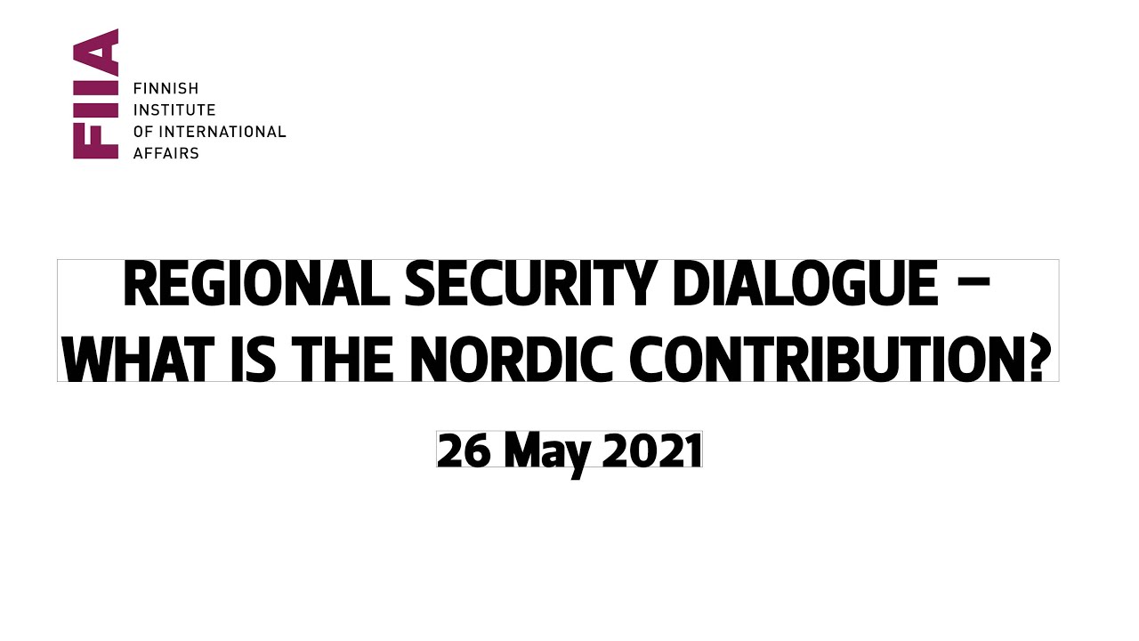 FIIA Webinar: Regional Security Dialogue &ndash; What is the Nordic contribution?