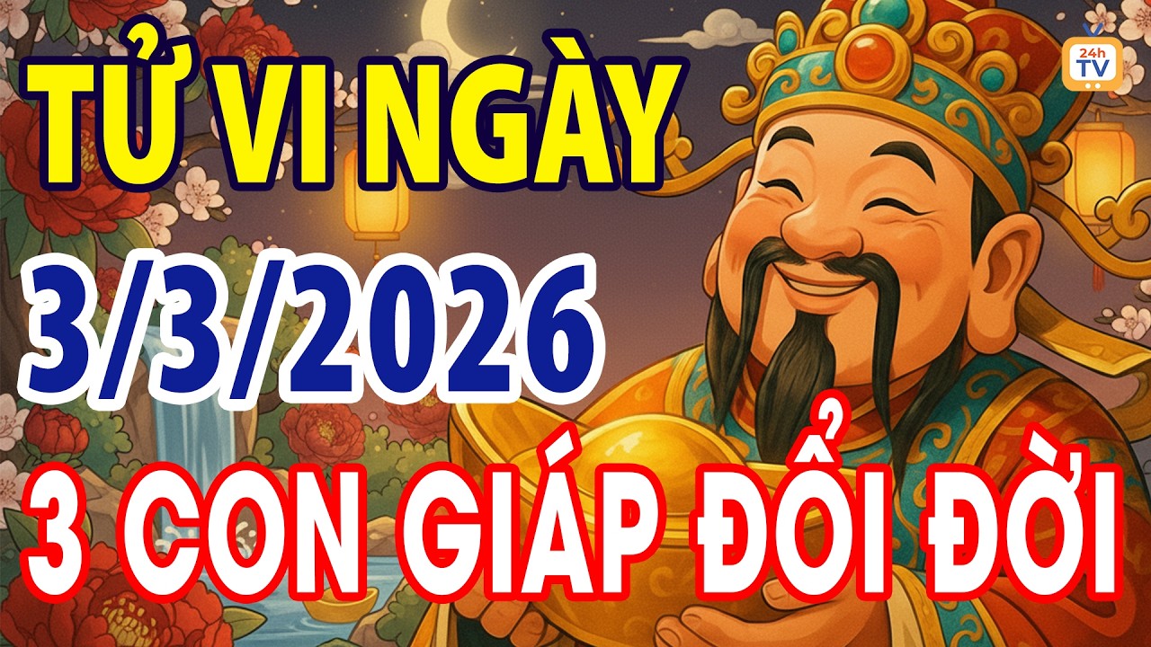 Tử vi ngày thứ ba, Ngày 3 tháng 3 năm 2026 | Tử vi 12 con giáp | Tử vi ngày | Tử vi 24h | TV24h