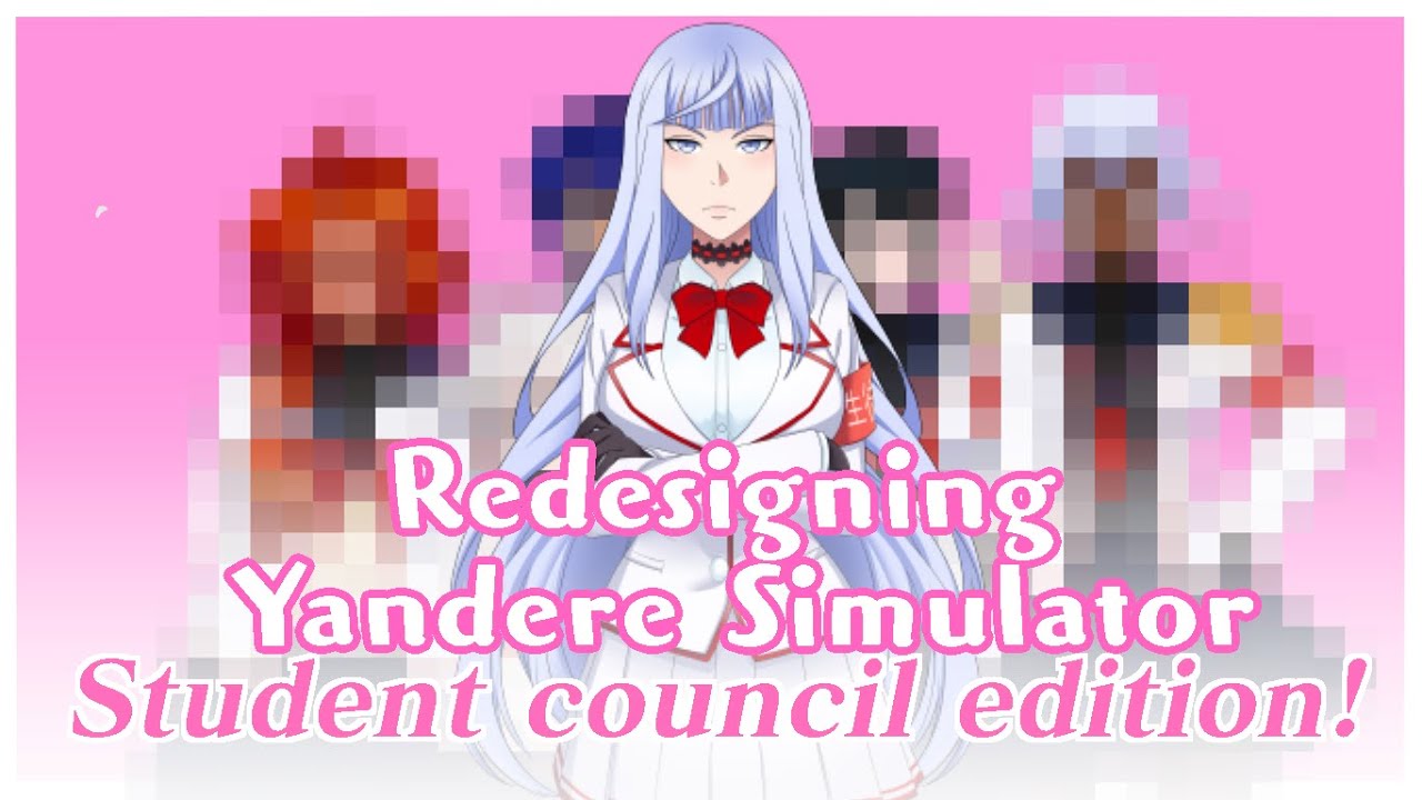 🍠 Redesigning Yandere Simulator 🍠 Student Council Edition
