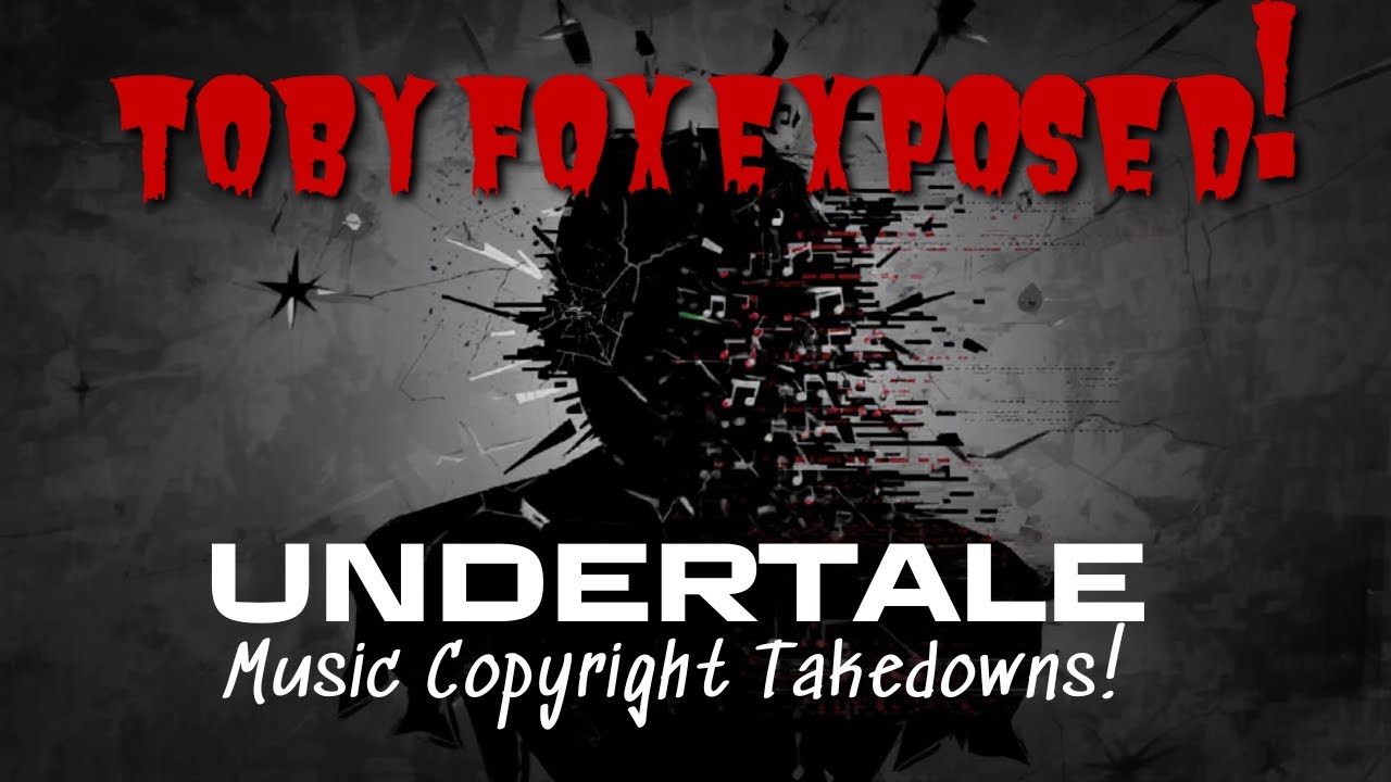 Toby Fox EXPOSED! Undertale Music Copyright TAKEDOWNS!