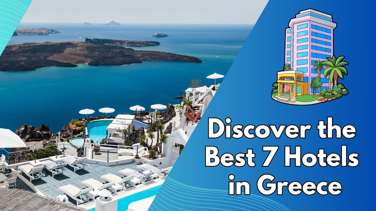 Discover the Best 7 Hotels in Greece for an Unforgettable Holiday Experience