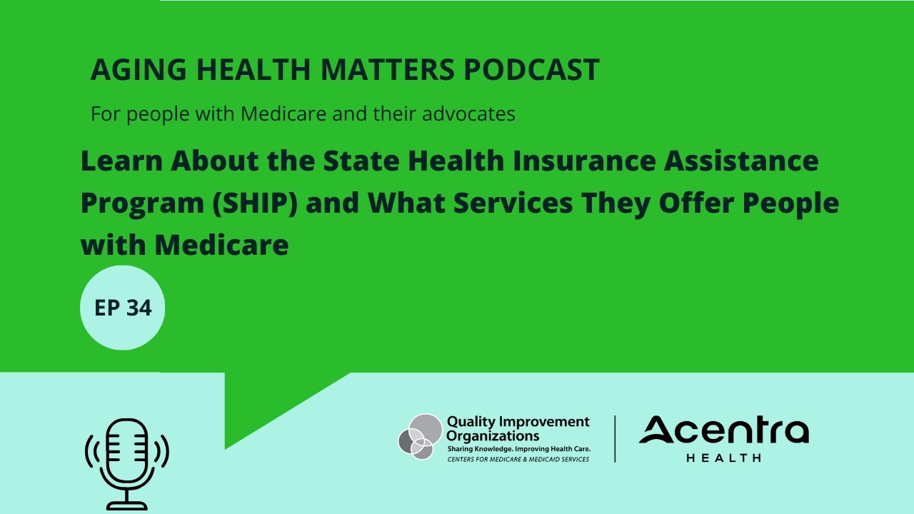 Learn About the State Health Insurance Assistance Program (SHIP) - Podcast Episode 34