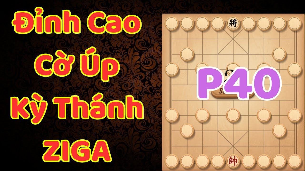 [Cờ Úp] Đỉnh Cao Cờ Úp Của Các Kỳ Thánh Trên Ziga P40
