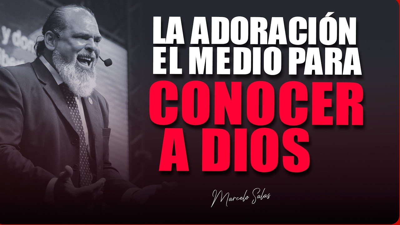 LA ADORACIÓN COMO MEDIO PARA CONOCER A DIOS