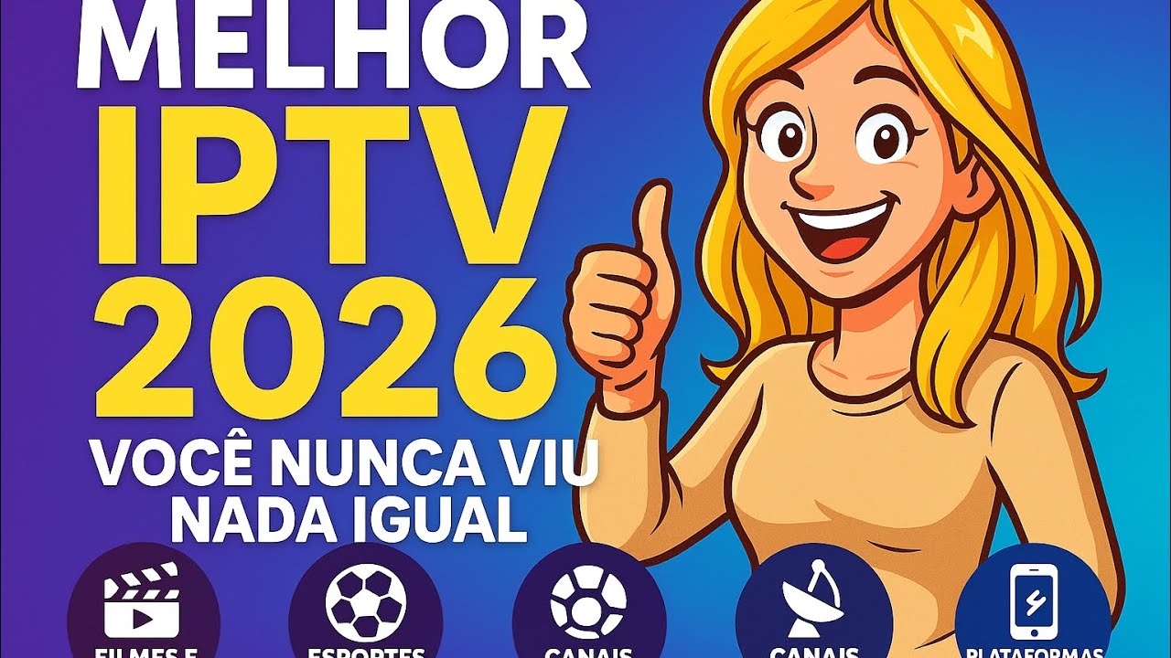 Melhor IPTV 2026 - Smart TV, Box, FireTV, Celular, PC... Tudo!