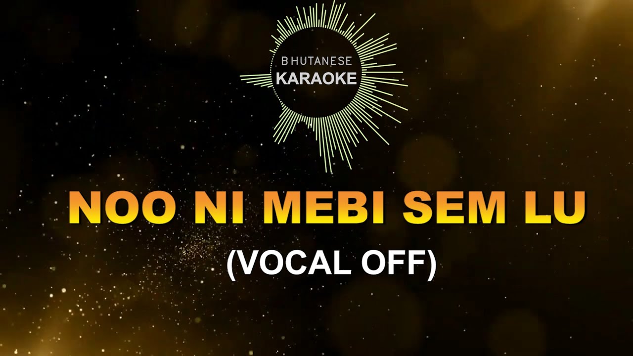 NO NI MEBI SEM LU (VOCAL OFF) || Bhutanese Karaoke
