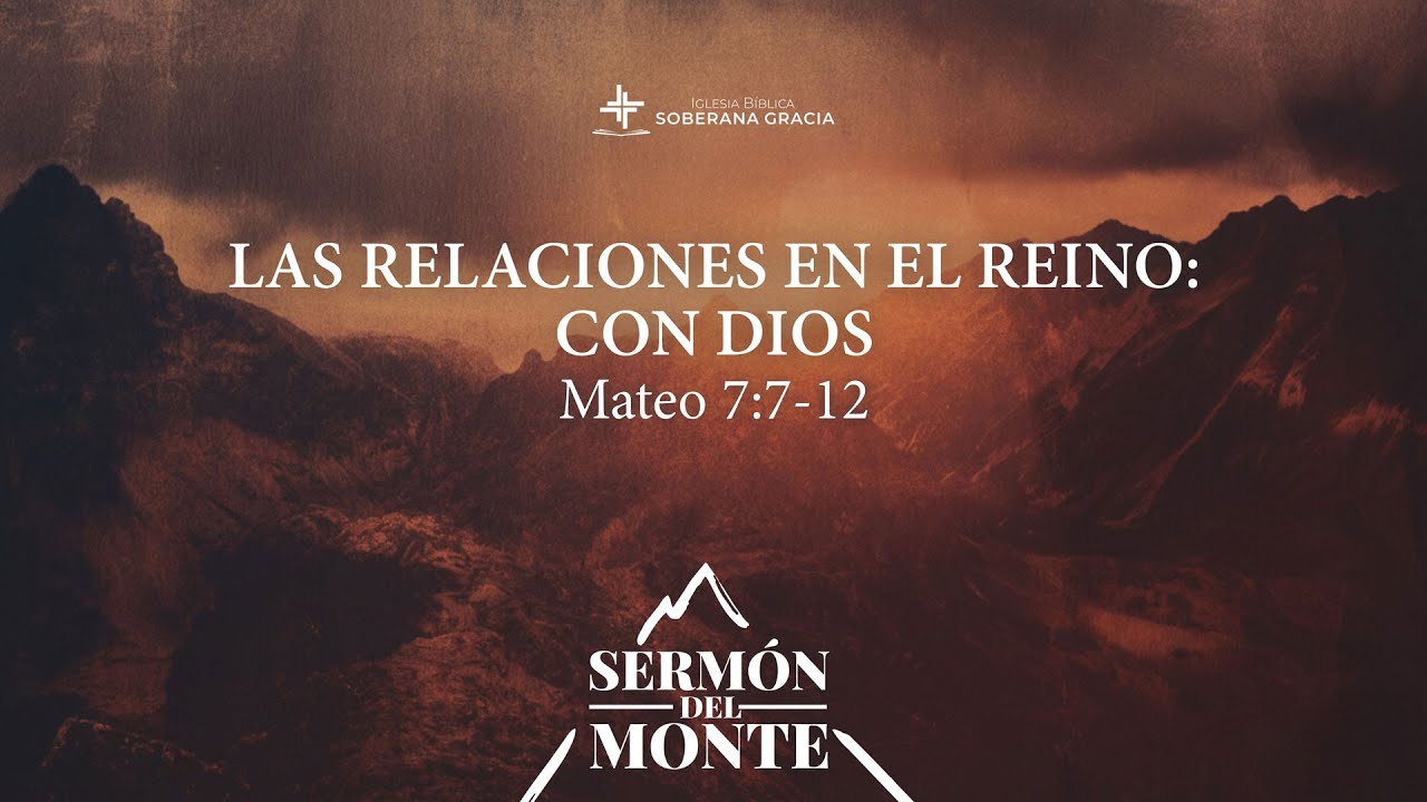 Las relaciones en el Reino: Con Dios (Mateo 7:7-12) | Pr. Jacobis Aldana