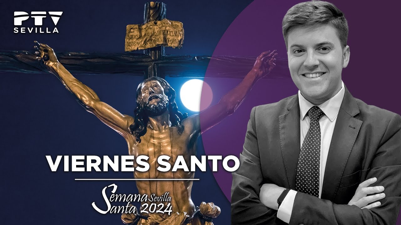 Viernes Santo - Semana Santa 2024 PTV Sevilla