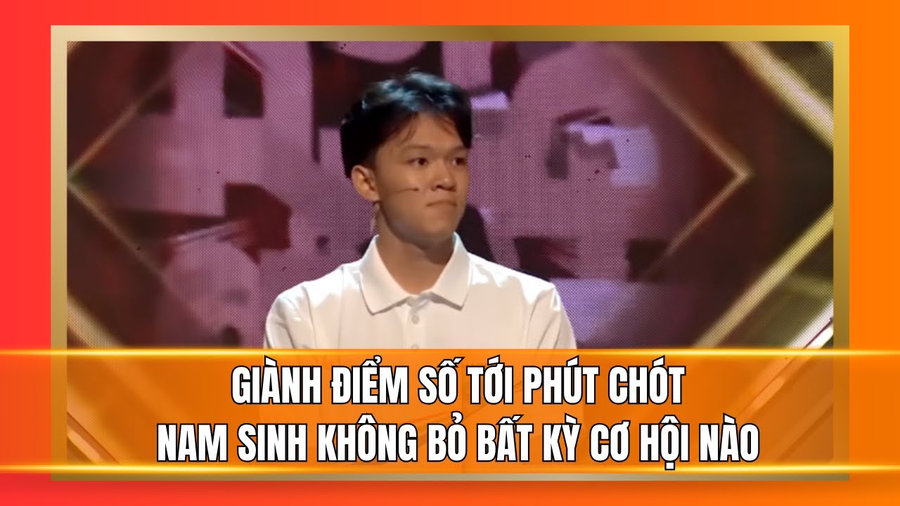 Giành điểm số tới phút chót, nam sinh không bỏ bất kỳ cơ hội nào | Đường lên đỉnh Olympia