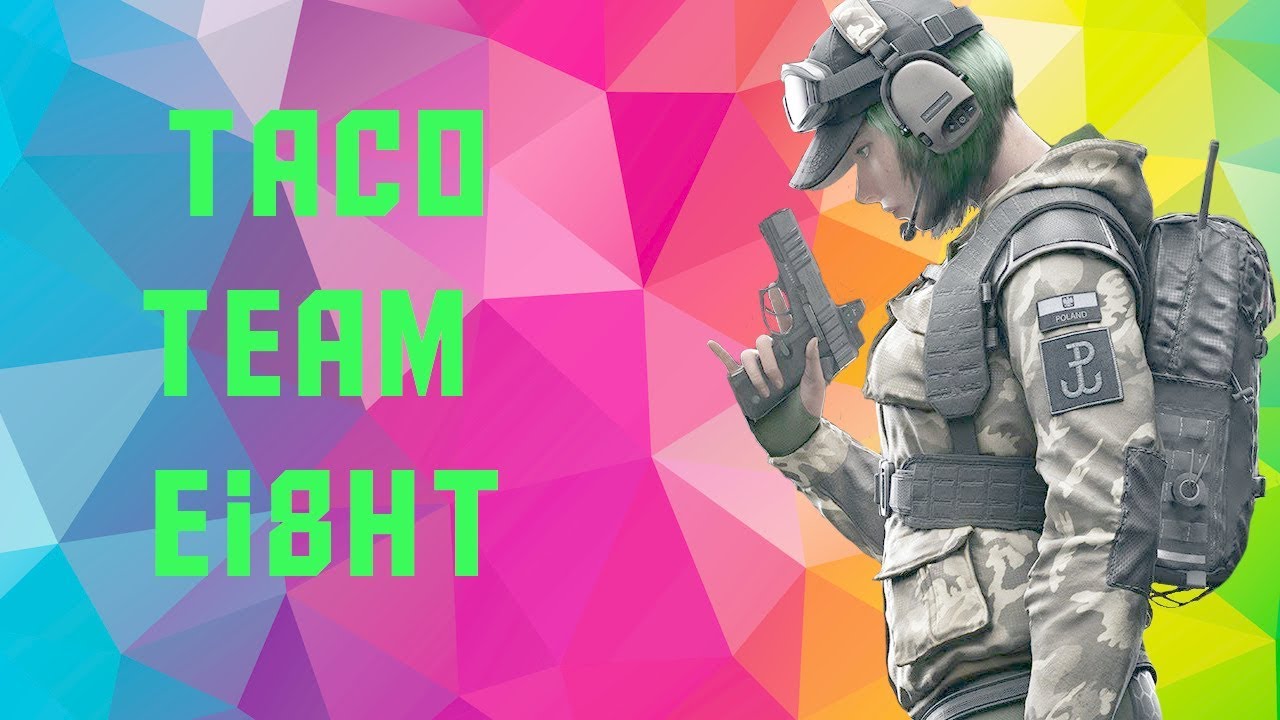 Taco Team EI8HT | Rainbow Six Siege