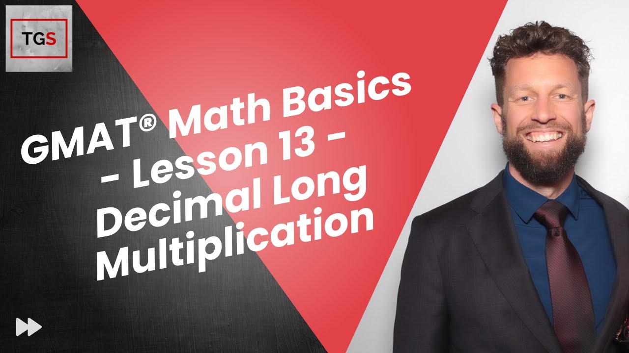 GMAT® Focus Edition Math Basics - Lesson 13 - Decimal Long Multiplication