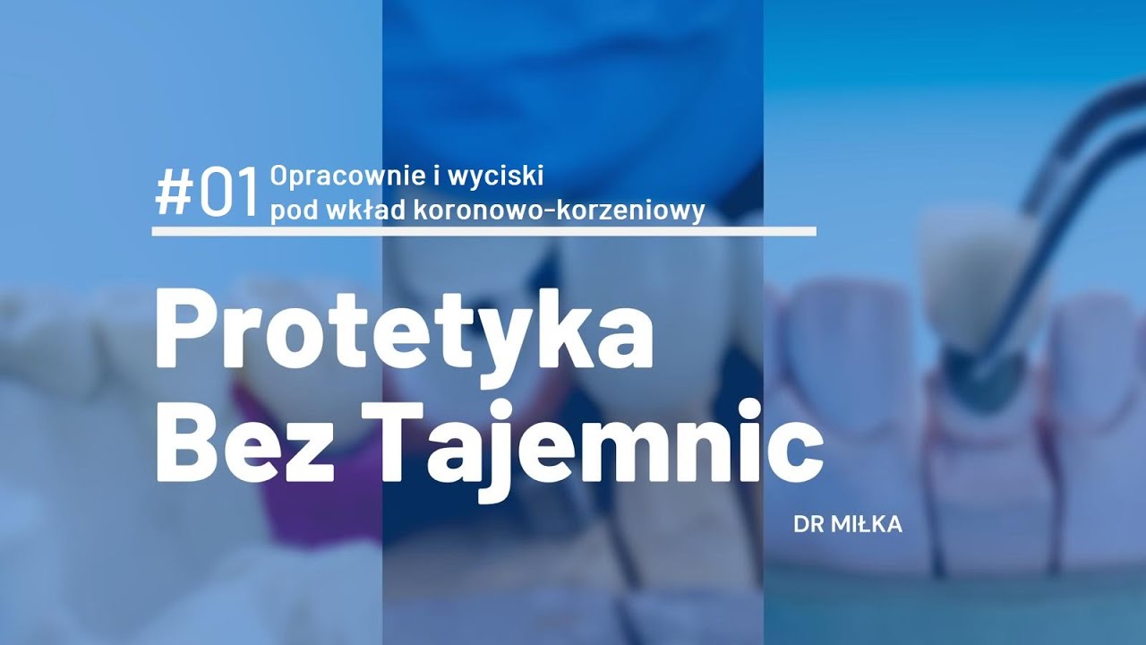 Protetyka bez tajemnic [PRAKTYKA #01] - Opracowanie i wyciski pod wkład koronowo-korzeniowy