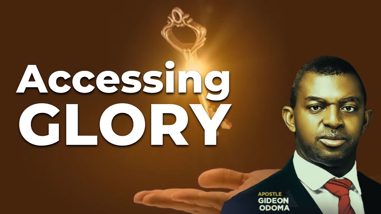 ACCESSING GLORY - Apostle Gideon Odoma