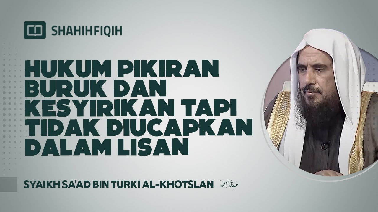 Hukum Pikiran Buruk dan Kesyirikan Tapi Tidak Diucapkan dalam Lisan - Syaikh Sa'ad Al-Khotslan