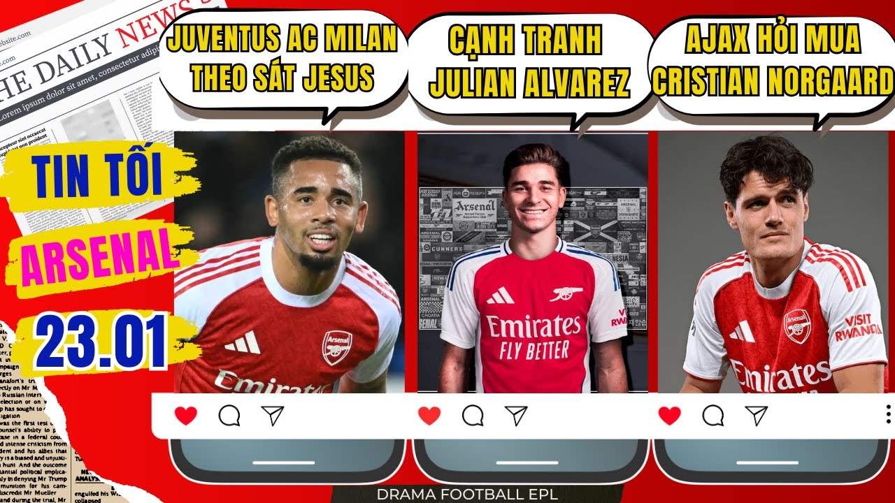 TIN TỐI ARSENAL 23/1 : JUVENTUS VÀ AC MILAN THEO SÁT JESUS. CẠNH TRANH QUYẾT LIỆT JULIAN ALVAREZ
