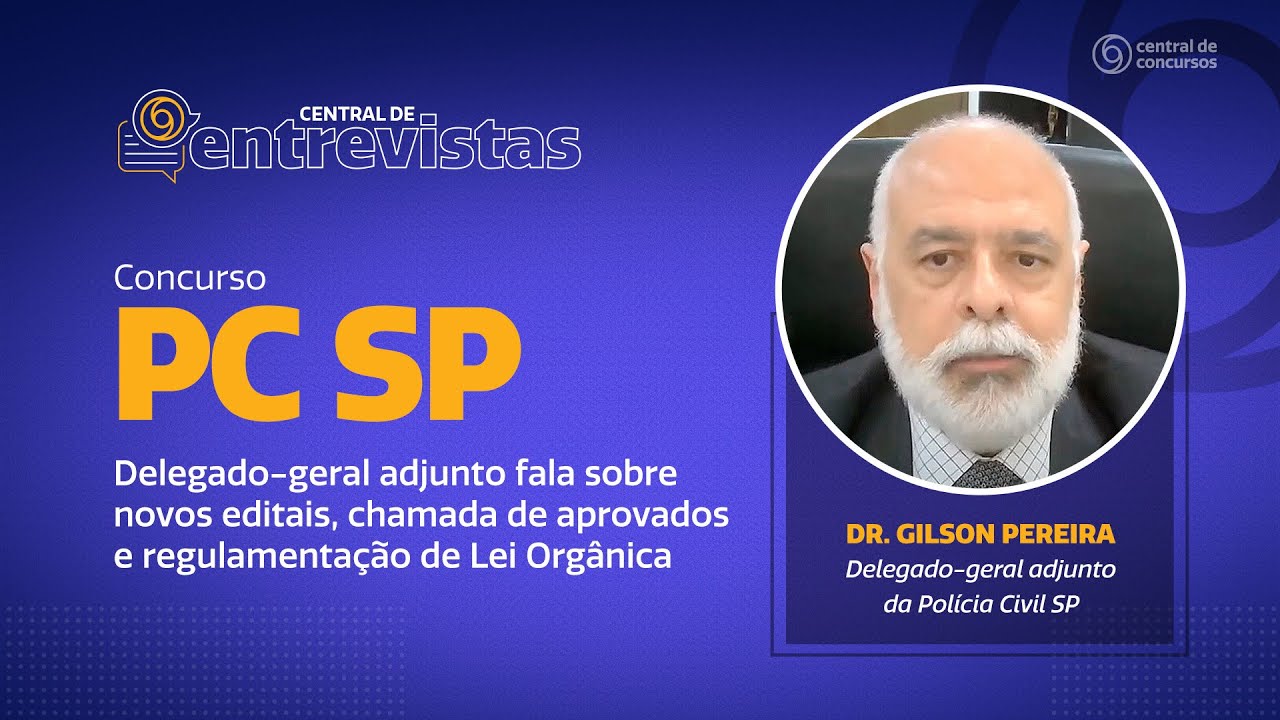 Central de Entrevistas | Concurso PC SP: editais, chamada de aprovados e Lei Orgânica